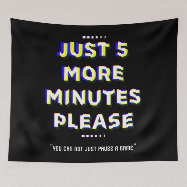 Item preview, Videogame Gamer Pause Quot;Just Five Minutes Morequot; Essential 		 designed and sold by nwjmdrnnir64.