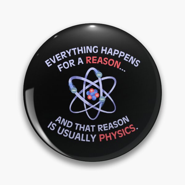 Item preview, Everything happens for a reason and that reason is usually physics Funny saying geek humor clever  designed and sold by HumansStuck12.