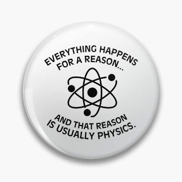 Item preview, Everything happens for a reason and that reason is usually physics Funny saying geek humor smart vibes designed and sold by HumansStuck12.