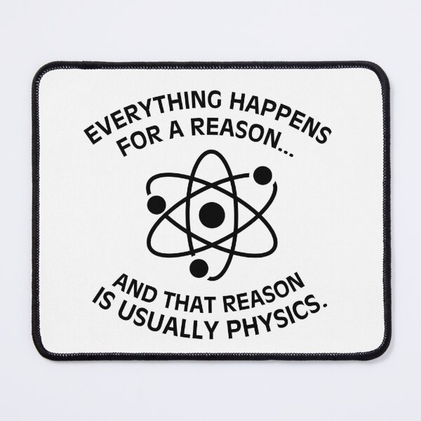 Item preview, Everything happens for a reason and that reason is usually physics Funny saying geek humor smart vibes designed and sold by HumansStuck12.