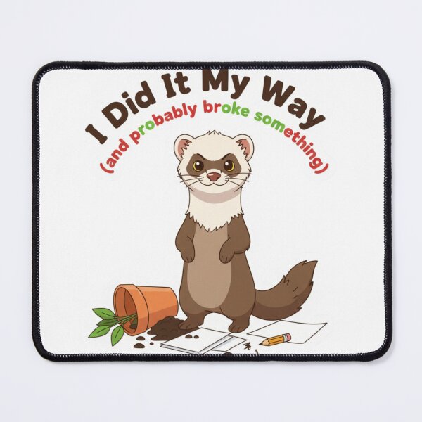 Item preview, Independent Ferret: I Did It My Way Broke Something designed and sold by LaElee.
