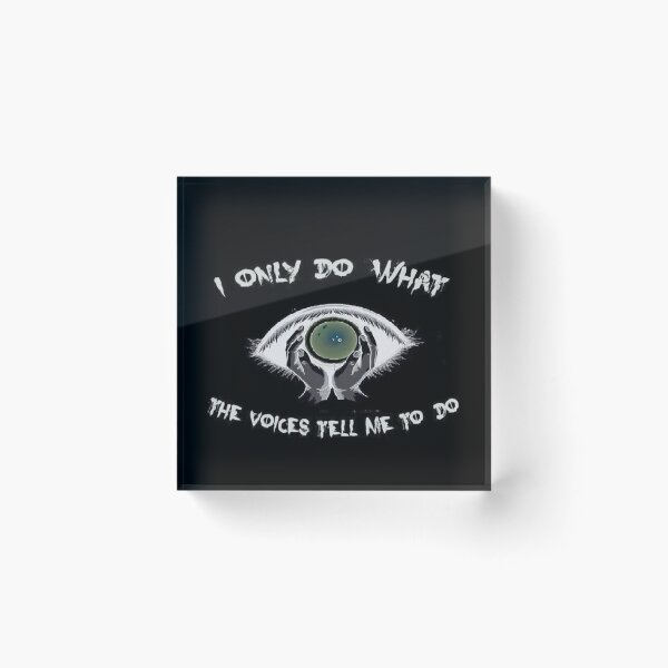 Item preview, I only do wht the voices tell me to do designed and sold by TeeGondii.