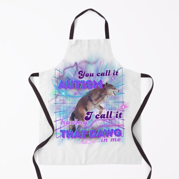 Item preview, You Call it Autism; I Call it Having That Dawg in Me. designed and sold by MadMadamMeg.