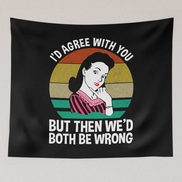 Item preview, I'd Agree With You But Then We'd Both Be Wrong designed and sold by Cat Lady Designs.