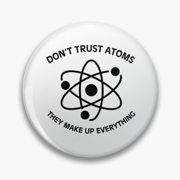 Item preview, Don't trust atoms they make up everything funny nerd joke designed and sold by HumansStuck12.