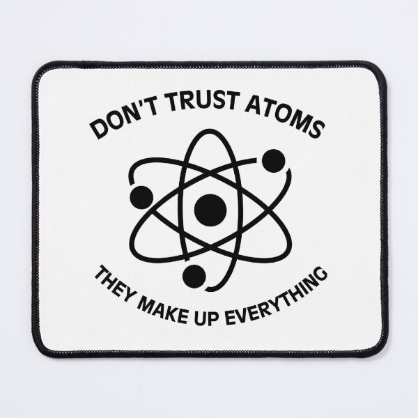Item preview, Don't trust atoms they make up everything funny nerd joke designed and sold by HumansStuck12.