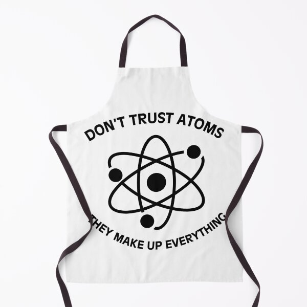 Item preview, Don't trust atoms they make up everything funny nerd joke designed and sold by HumansStuck12.