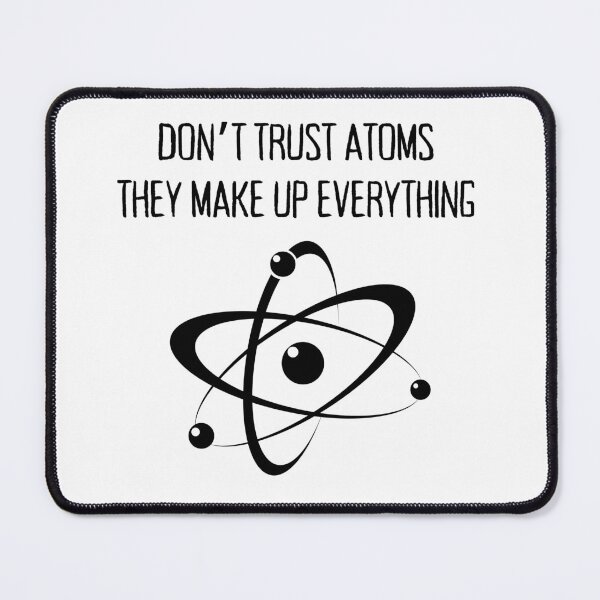 Item preview, Don't trust atoms they make up everything witty funny sayings designed and sold by HumansStuck12.