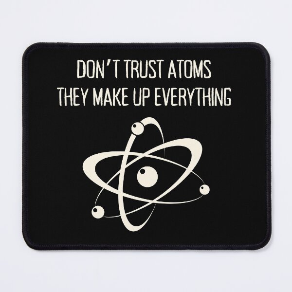 Item preview, Don't trust atoms they make up everything nerd vibes designed and sold by HumansStuck12.