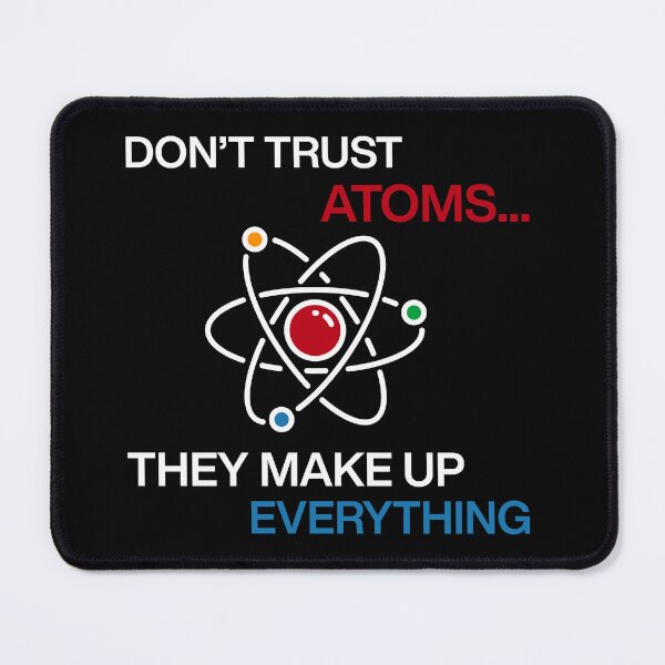 Item preview, Don't trust atoms they make up everything geek Funny sayings designed and sold by HumansStuck12.