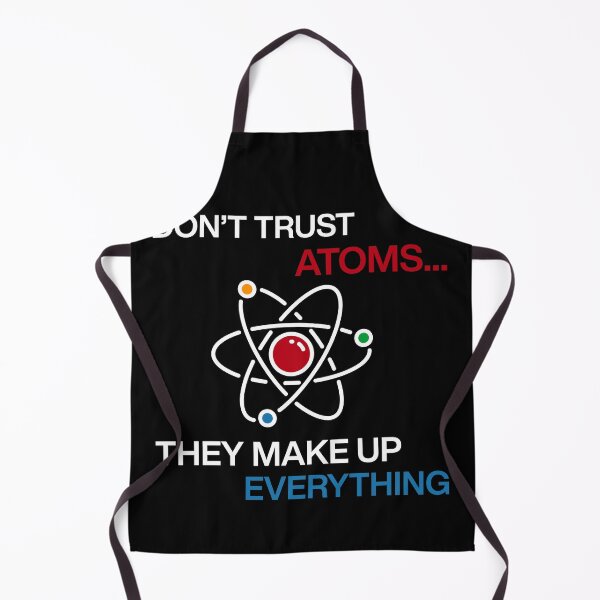 Item preview, Don't trust atoms they make up everything geek Funny sayings designed and sold by HumansStuck12.