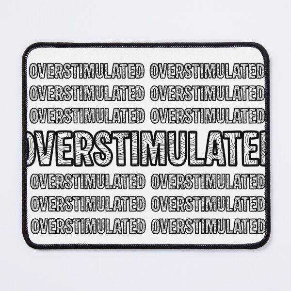 Item preview, OVERSTIMULATED designed and sold by RecessionTreats.