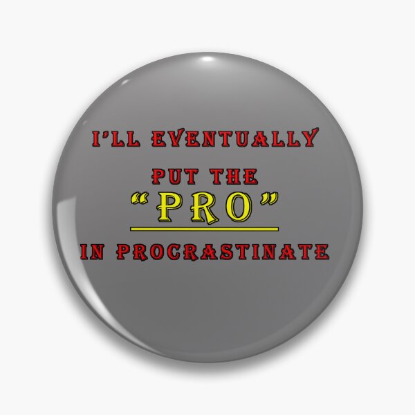 Item preview, I’ll Eventually Put the Pro in Procrastinate Funny Relatable Quote designed and sold by Styler Creative Studio.