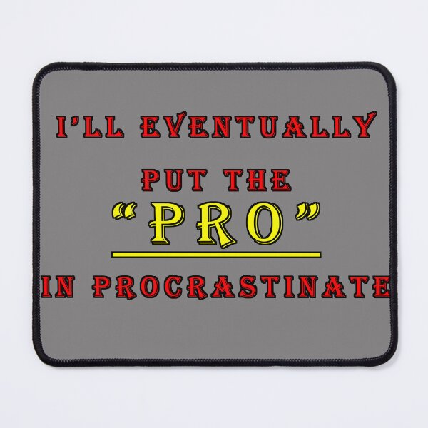 Item preview, I’ll Eventually Put the Pro in Procrastinate Funny Relatable Quote designed and sold by Styler Creative Studio.