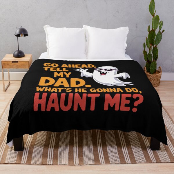 Item preview, Go Ahead Tell My Dad What's He Gonna Do Haunt Me designed and sold by Mateusz Majcherek.