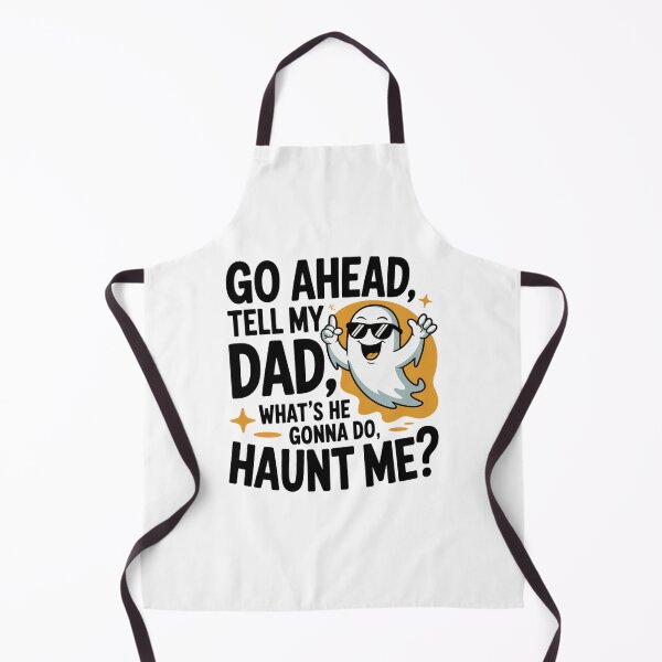 Item preview, Go Ahead Tell My Dad What's He Gonna Do Haunt Me designed and sold by Mateusz Majcherek.