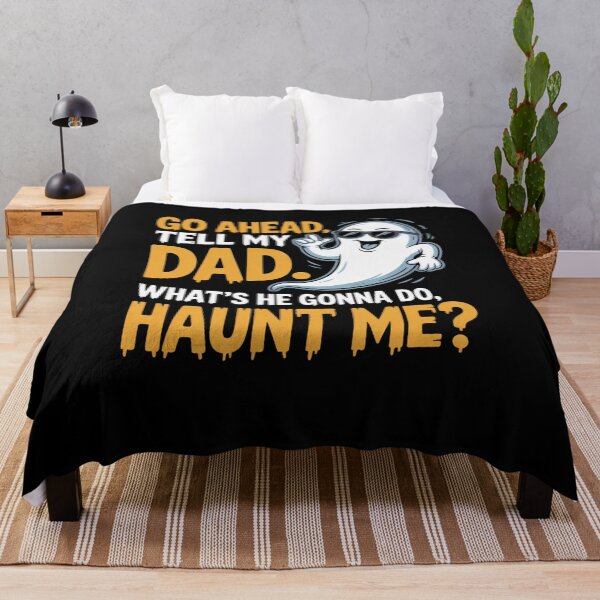 Item preview, Go Ahead Tell My Dad What's He Gonna Do Haunt Me designed and sold by Mateusz Majcherek.
