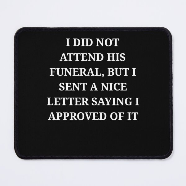 Item preview, I Did Not Attend His Funeral Dark Humor Funny Quote designed and sold by LuxeGraphix.
