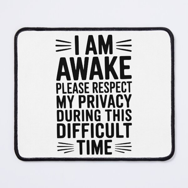 Item preview, I Am Awake Please Respect My Privacy During This Difficult Time designed and sold by Frank Ring.