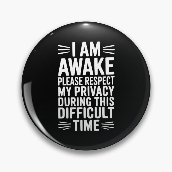 Item preview, I Am Awake Please Respect My Privacy During This Difficult Time designed and sold by Frank Ring.