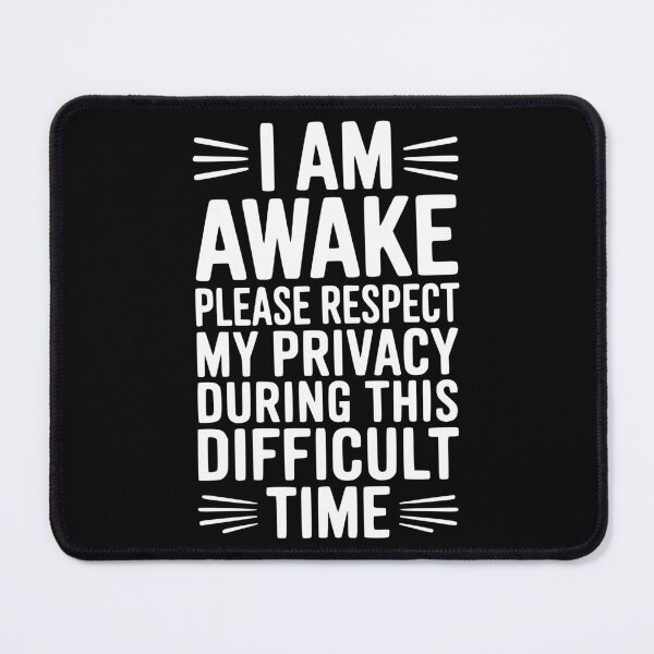 Item preview, I Am Awake Please Respect My Privacy During This Difficult Time designed and sold by Frank Ring.