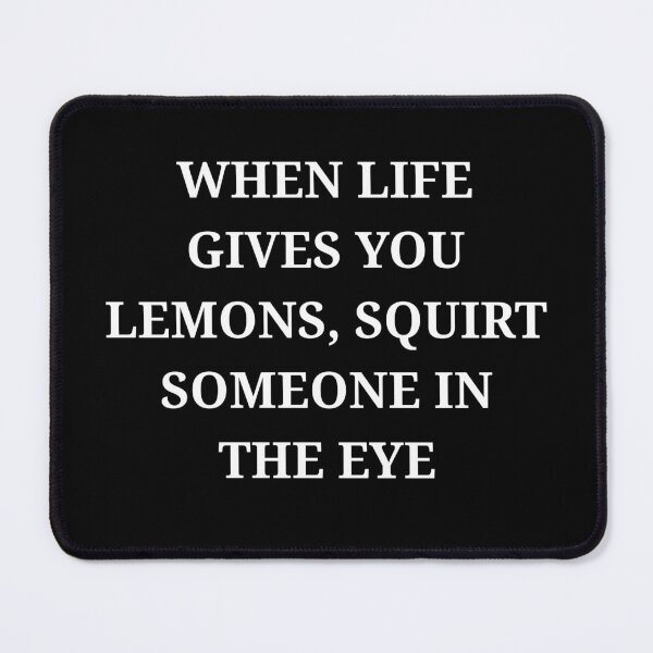 Item preview, When Life Gives You Lemons Squirt Someone in the Eye Funny Quote designed and sold by LuxeGraphix.