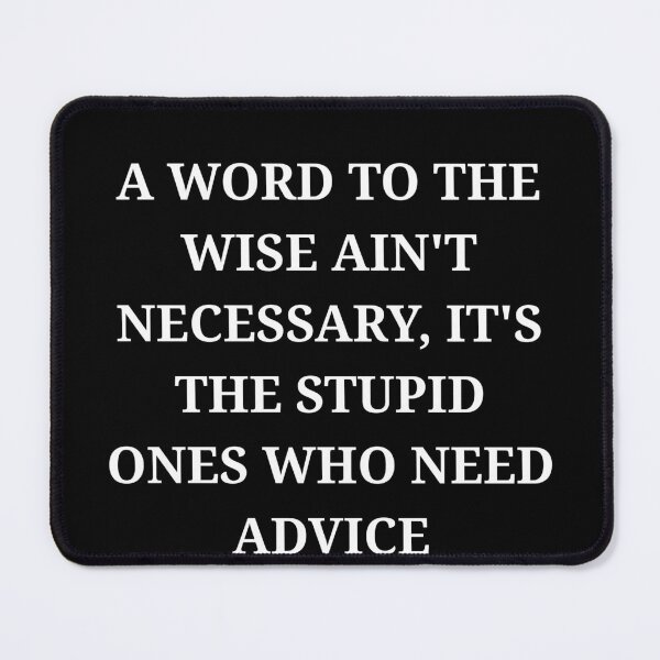 Item preview, A Word to the Wise Ain’t Necessary Funny Sarcastic Quote designed and sold by LuxeGraphix.