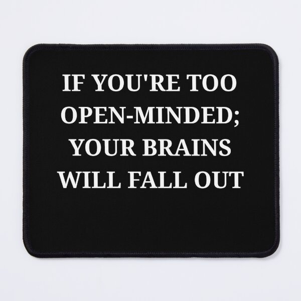 Item preview, If You’re Too Open-Minded Your Brains Will Fall Out Funny Quote Minimalist designed and sold by LuxeGraphix.