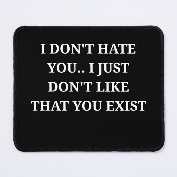 Item preview, I Don’t Hate You I Just Don’t Like That You Exist Minimalist Text designed and sold by LuxeGraphix.