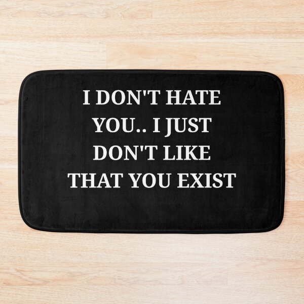 Item preview, I Don’t Hate You I Just Don’t Like That You Exist Minimalist Text designed and sold by LuxeGraphix.