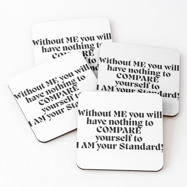 Item preview, Without ME you will have nothing to COMPARE  yourself to  I AM your Standard! designed and sold by Finds.