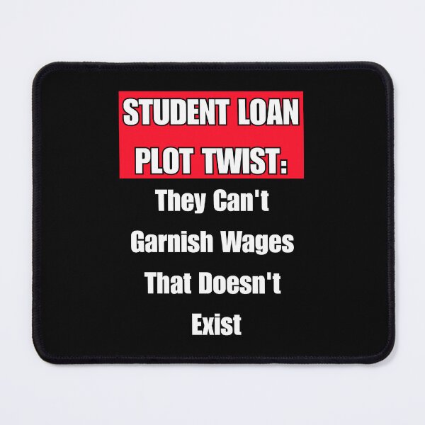 Item preview, Student Loan Plot Twist: They Can't Garnish Wages That Doesn't Exist designed and sold by signshirtz.