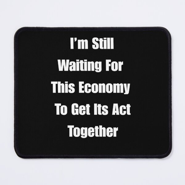 Item preview, I'm Still Waiting For This Economy To Get Its Act Together designed and sold by signshirtz.