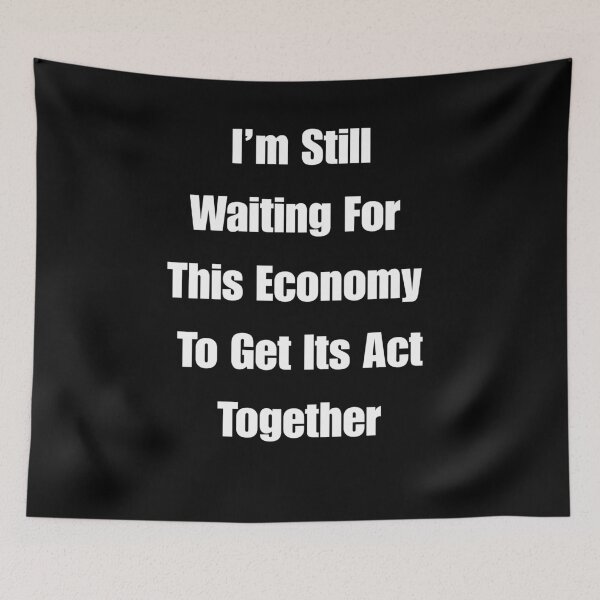 Item preview, I'm Still Waiting For This Economy To Get Its Act Together designed and sold by signshirtz.