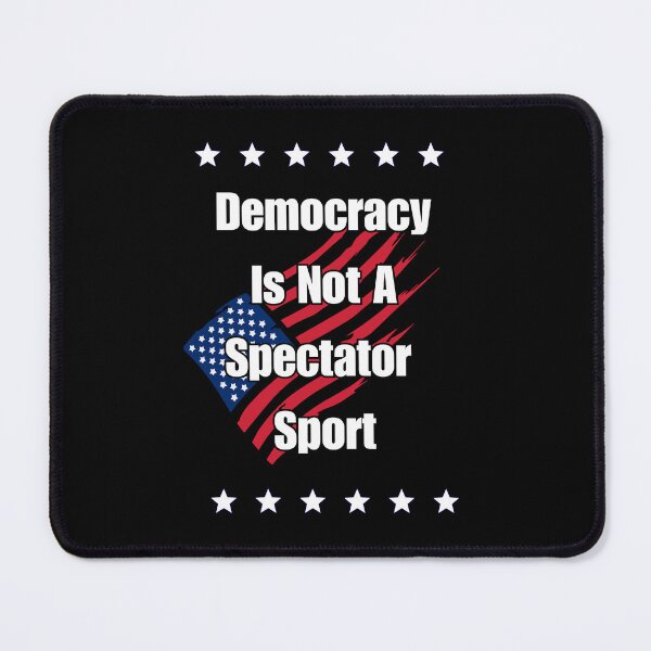 Item preview, Democracy is Not a Spectator Sport designed and sold by signshirtz.