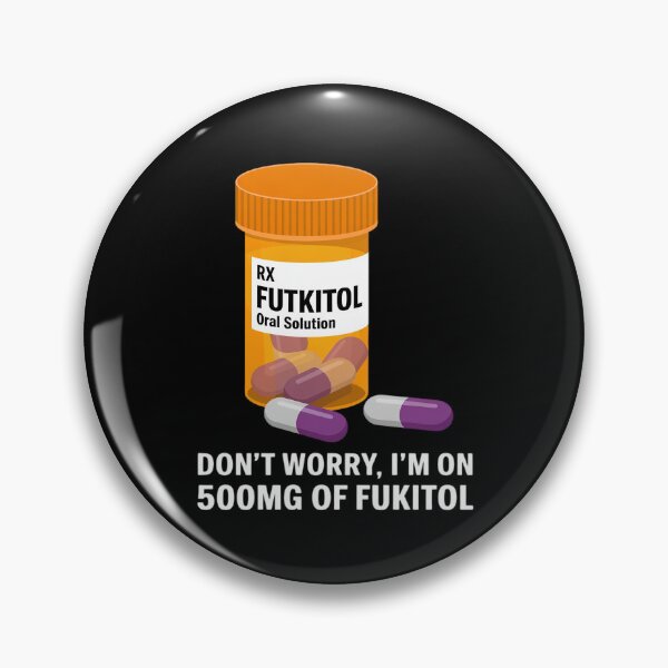 Item preview, Don't Worry I'm on 500mg of Fukitol Funny Adult designed and sold by PeteHomenick.