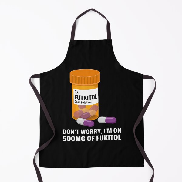 Item preview, Don't Worry I'm on 500mg of Fukitol Funny Adult designed and sold by PeteHomenick.