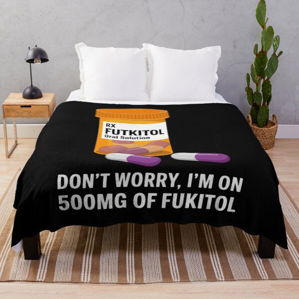 Item preview, Don't Worry I'm on 500mg of Fukitol Funny Adult designed and sold by PeteHomenick.