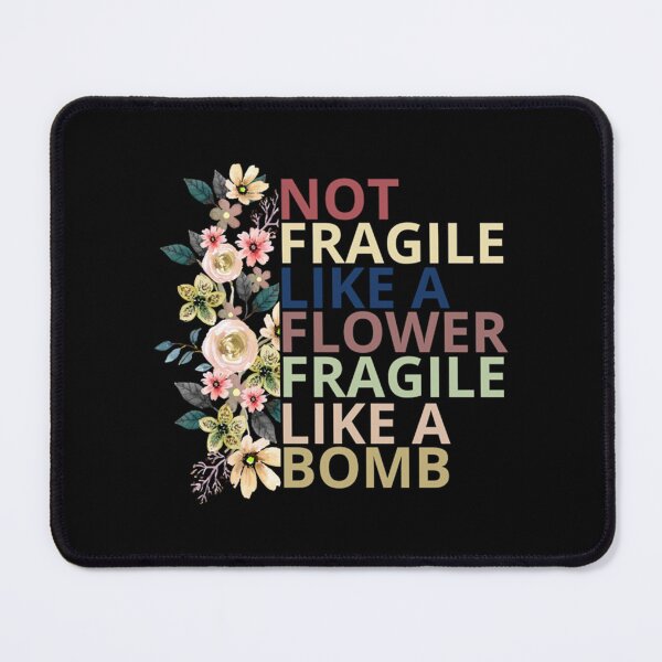 Item preview, Not fragile like a flower fragile like a bomb designed and sold by Coussahi.