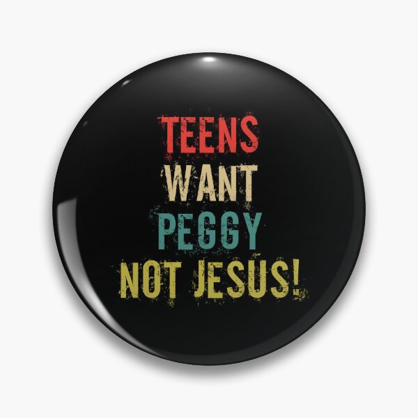 Item preview, Bold Humor Teens Want Peggy Not Jesus Saying designed and sold by DouglasVel19.