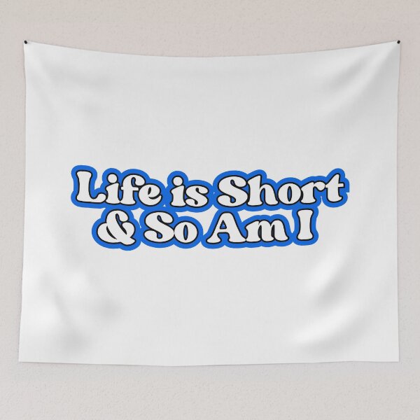 Item preview, Life is Short & So Am I designed and sold by SWETA HALDER.