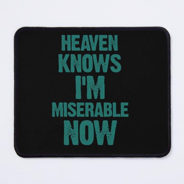 Item preview, Heaven Knows I’m Miserable Now Funny Quote designed and sold by itawizormanm.