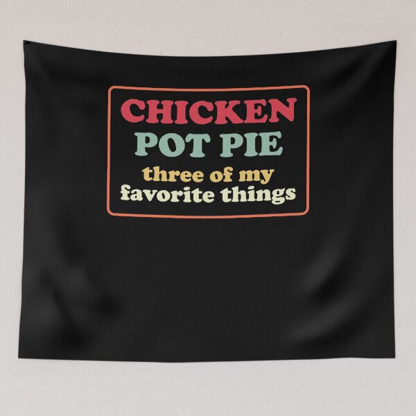 Item preview, Chicken Hot Pie Three Favorites Funny Quote designed and sold by itawizormanm.