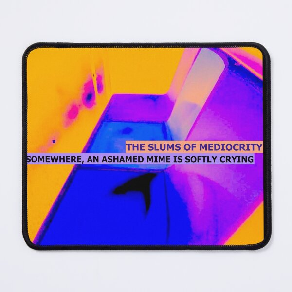 Item preview, The Slums of Mediocrity - "Somewhere, an Ashamed Mime is Softly Crying" artwork designed and sold by Araible Designs.