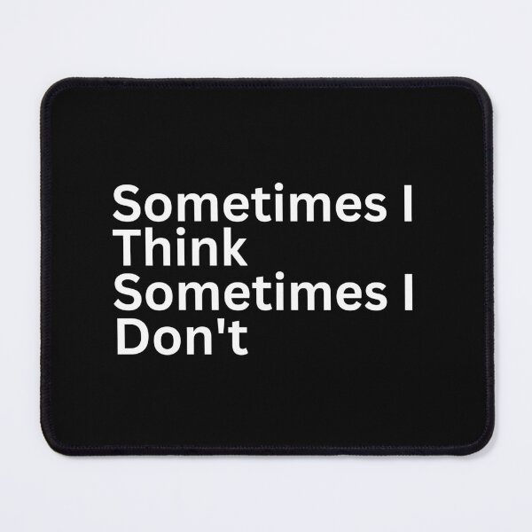 Item preview, Sometimes i Think Sometimes I Don't designed and sold by SWETA HALDER.