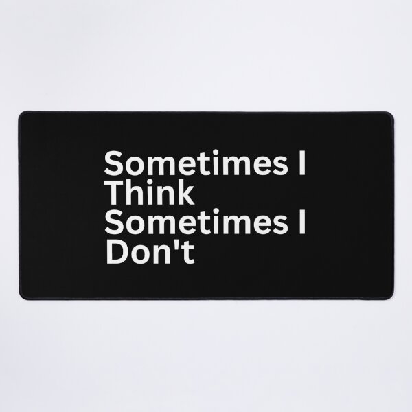 Item preview, Sometimes i Think Sometimes I Don't designed and sold by SWETA HALDER.
