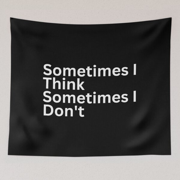 Item preview, Sometimes i Think Sometimes I Don't designed and sold by SWETA HALDER.