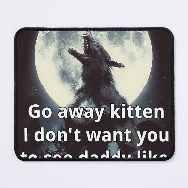 Item preview, Go Away Kitten Alpha Werewolf Ironic designed and sold by ChanniVernadeau.