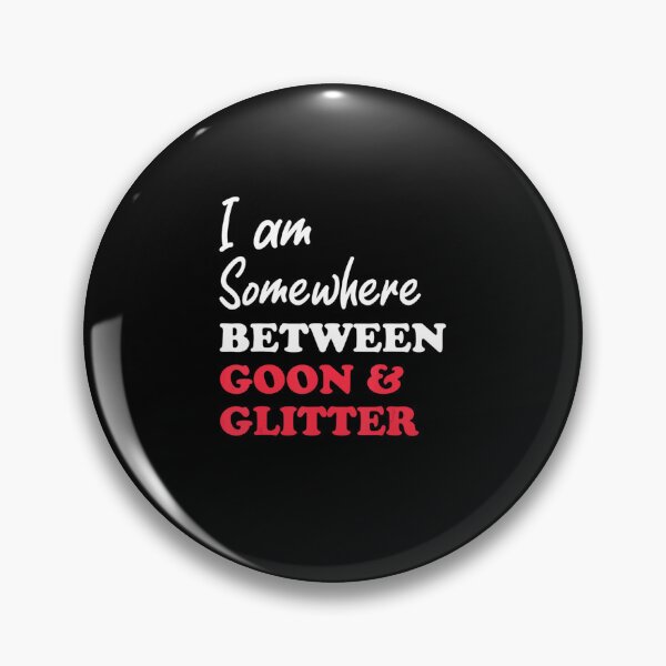 Artikelvorschau, Ich bin irgendwo zwischen Goon und Glitter. entworfen und verkauft von HerbertKuhn112.