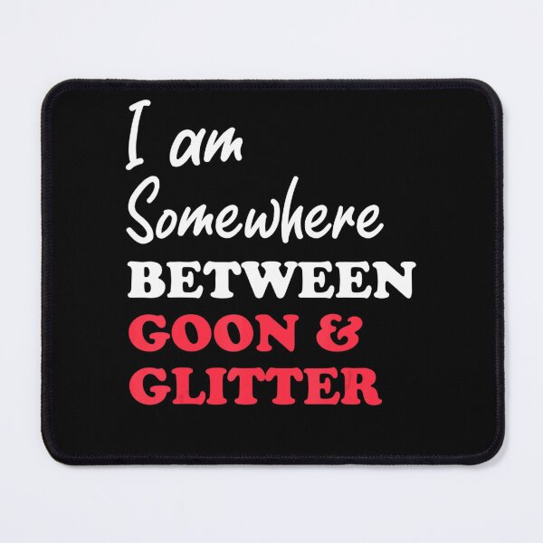 Item preview, Im somewhere between goon and glitter . designed and sold by HerbertKuhn112.